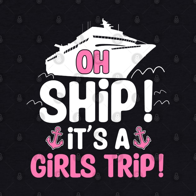 Oh Ship It's a Girls Trip Girls Gone Cruising Girls Vacation by Boneworkshop